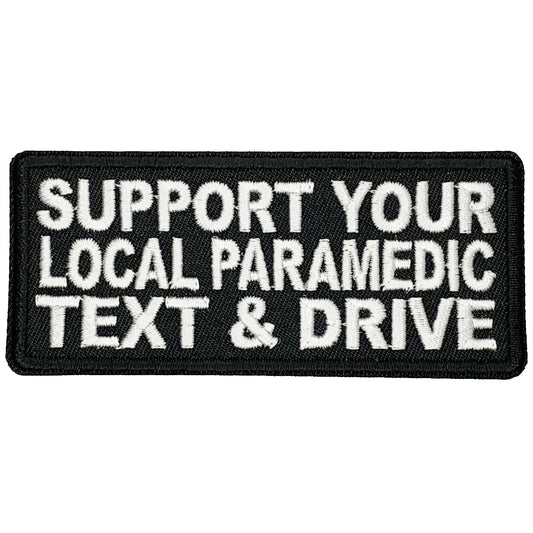 Support your local paramedic, text and drive Iron On Patch. Great for attaching to your jackets, shirts, pants, jeans, hats.  Size: 9X4cm www.moralepatches.com.au