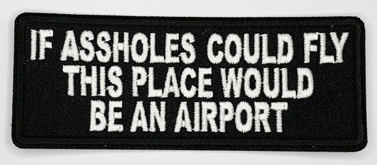 If assholes could fly this place would be an airport Iron On Patch. Great for attaching to your jackets, shirts, pants, jeans, hats.  Size: 10.4X4cm