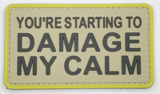 You're Starting to Damage My Calm PVC Patch Tan, Velcro backed Badge. Great for attaching to your field gear, jackets, shirts, pants, jeans, hats or even create your own patch board.  Size: 8x5.5cm  moralepatches.com.au