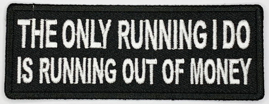 The only running I do is running out of money Iron On Patch. Great for attaching to your jackets, shirts, pants, jeans, hats.  Size: 10.3x3.8cm