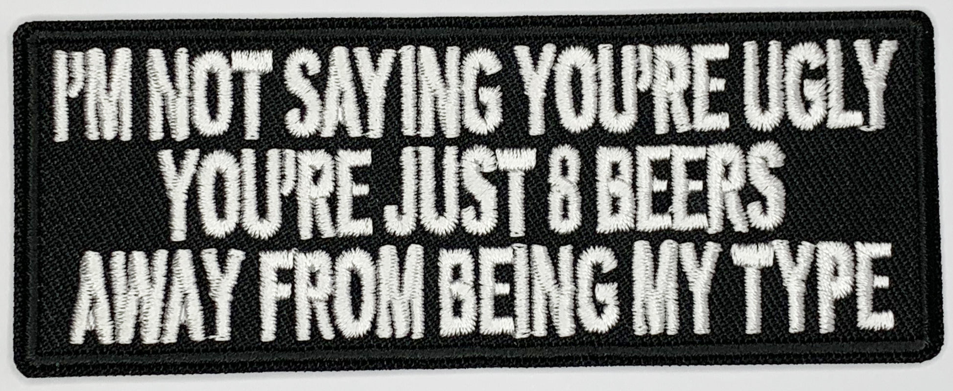 8 beers away from being my type Iron On Patch. Great for attaching to your jackets, shirts, pants, jeans, hats.  Size: 10.4X4cm