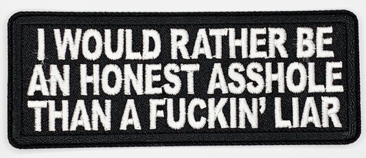 I would rather be an honest asshole than a fucking liar Iron On Patch. Great for attaching to your jackets, shirts, pants, jeans, hats.  Size: 10.4X4cm