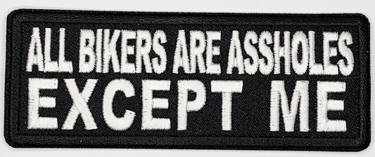 All bikers are assholes, except me Iron On Patch. Great for attaching to your jackets, shirts, pants, jeans, hats.  Size: 10.4X4cm