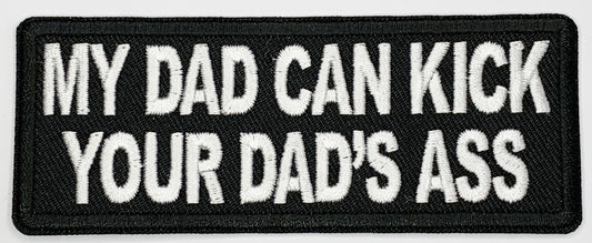 My did can kick your dad's ass Iron On Patch. Great for attaching to your jackets, shirts, pants, jeans, hats.  Size: 10.4X4cm