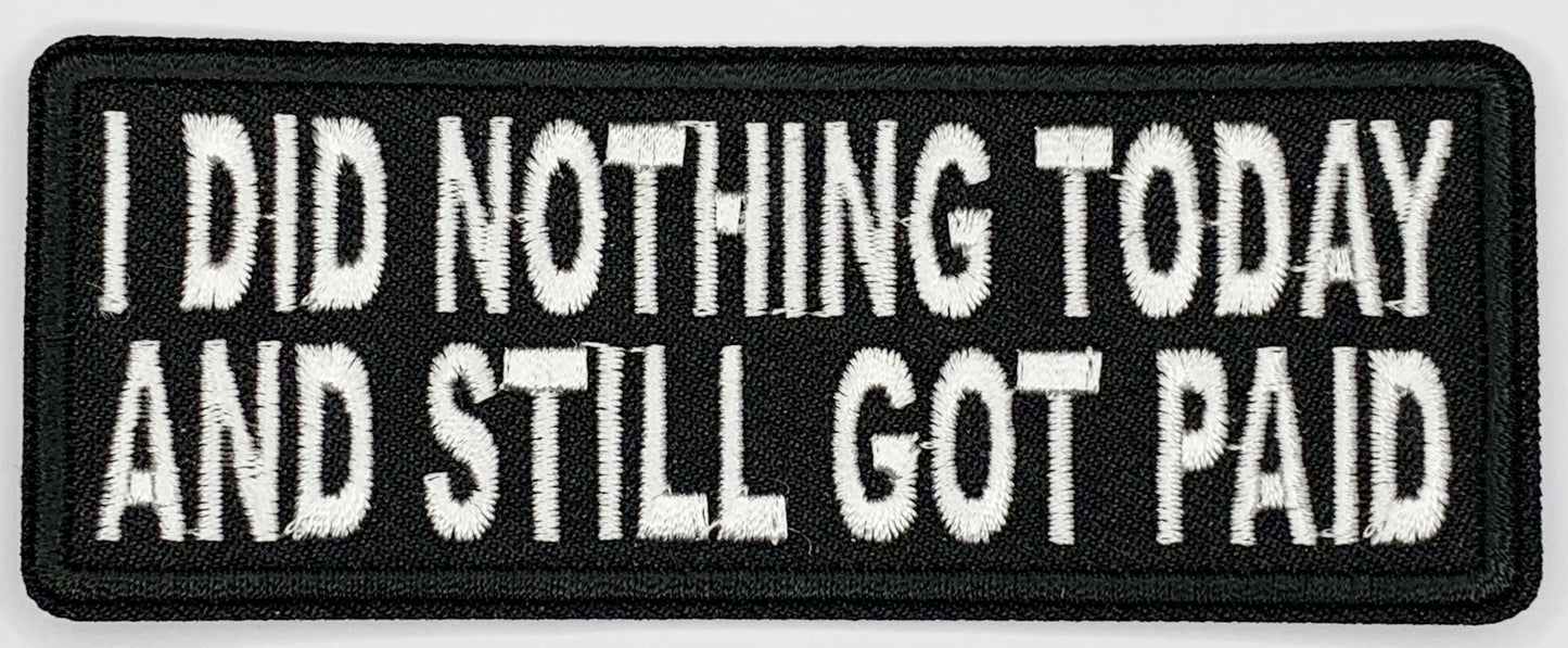 I did nothing today and still got paid Iron On Patch. Great for attaching to your jackets, shirts, pants, jeans, hats.  Size: 10.4x4cm