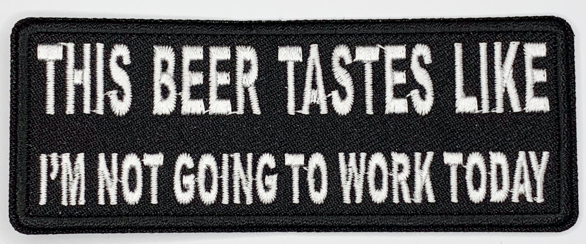 This beer tastes like I'm not going to work today Iron On Patch. Great for attaching to your jackets, shirts, pants, jeans, hats.  Size: 10.4X4cm