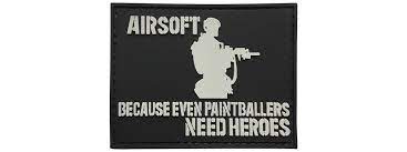 Airsoft, Because Even Paintballers Need Heroes PVC Patch, Velcro backed Badge. Great for attaching to your field gear, jackets, shirts, pants, jeans, hats or even create your own patch board.  Size: 8x6cm