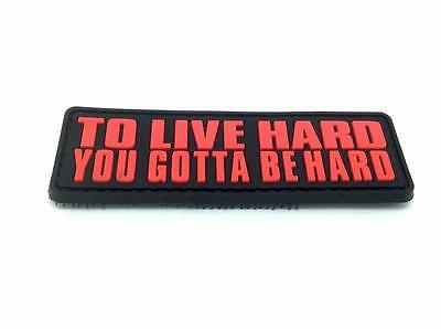 To Live Hard You Gotta Be Hard PVC Patch Red, Velcro backed Badge. Great for attaching to your field gear, jackets, shirts, pants, jeans, hats or even create your own patch board.  Size: 8.5x2.75cmTo Live Hard You Gotta Be Hard PVC Patch Red, Velcro backed Badge. Great for attaching to your field gear, jackets, shirts, pants, jeans, hats or even create your own patch board.  Size: 8.5x2.75cm  moralepatches.com.au