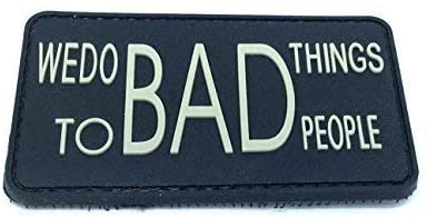 We do Bad Things to Bad People PVC Patch, Velcro backed Badge. Great for attaching to your field gear, jackets, shirts, pants, jeans, hats or even create your own patch board.  Size: 4.3x7.7cm