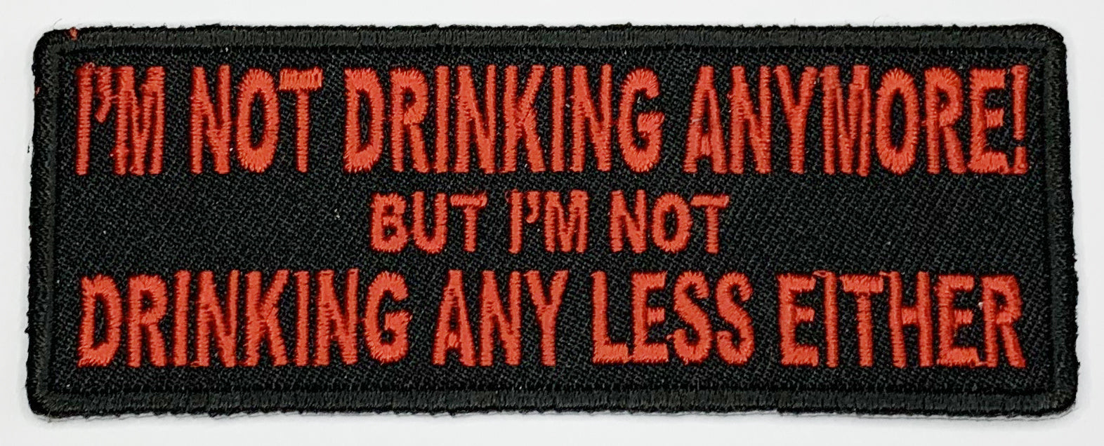 i'm not drinking anymore not drinking any less either Iron On Patch. Great for attaching to your jackets, shirts, pants, jeans, hats.  Size: 10.4X4cm