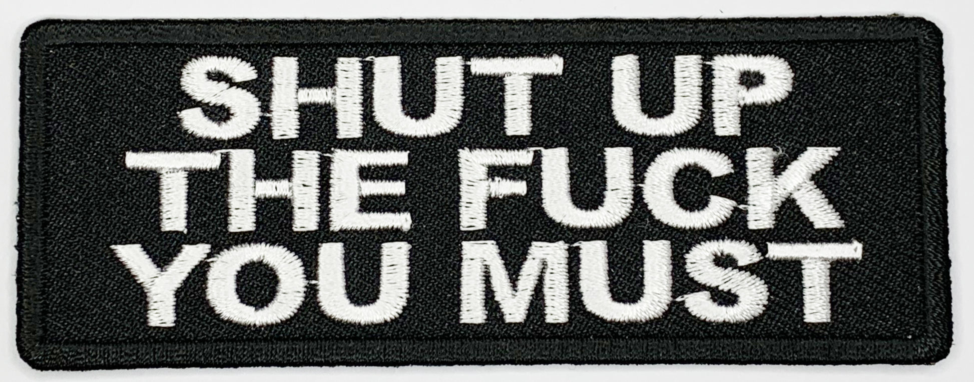 Shut the fuck up you must Iron On Patch. Great for attaching to your jackets, shirts, pants, jeans, hats.  Size: 10.4X4cm