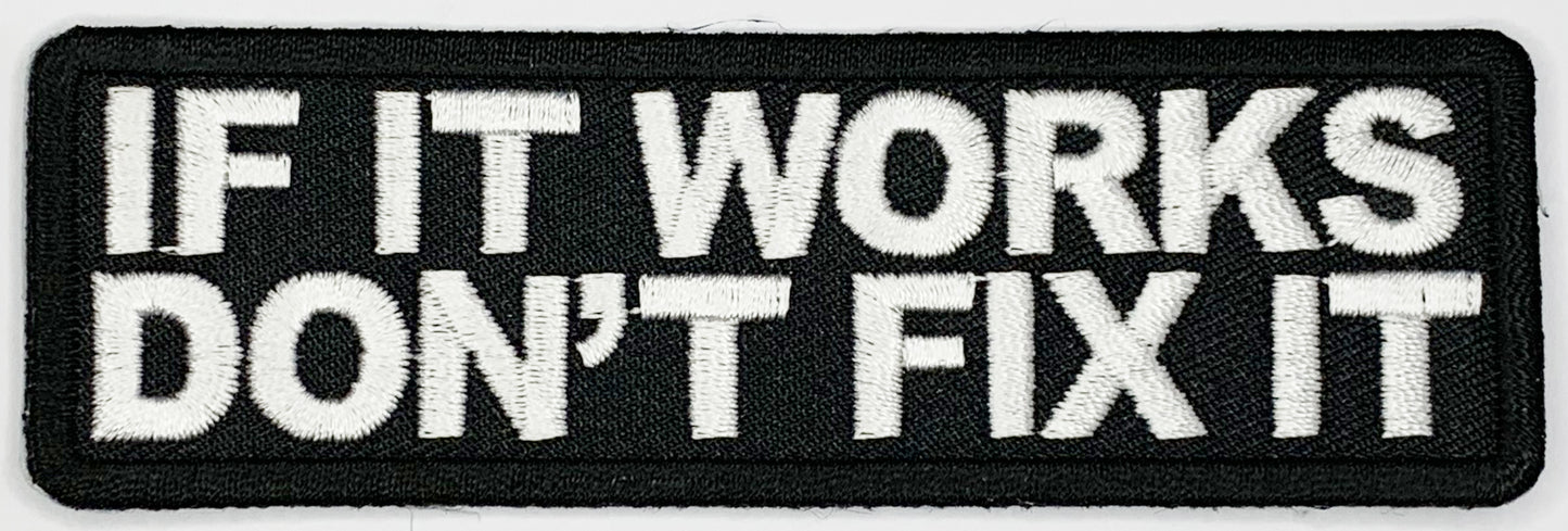 If it works don't fix it Iron On Patch. Great for attaching to your jackets, shirts, pants, jeans, hats.  Size: 10x3.2cm