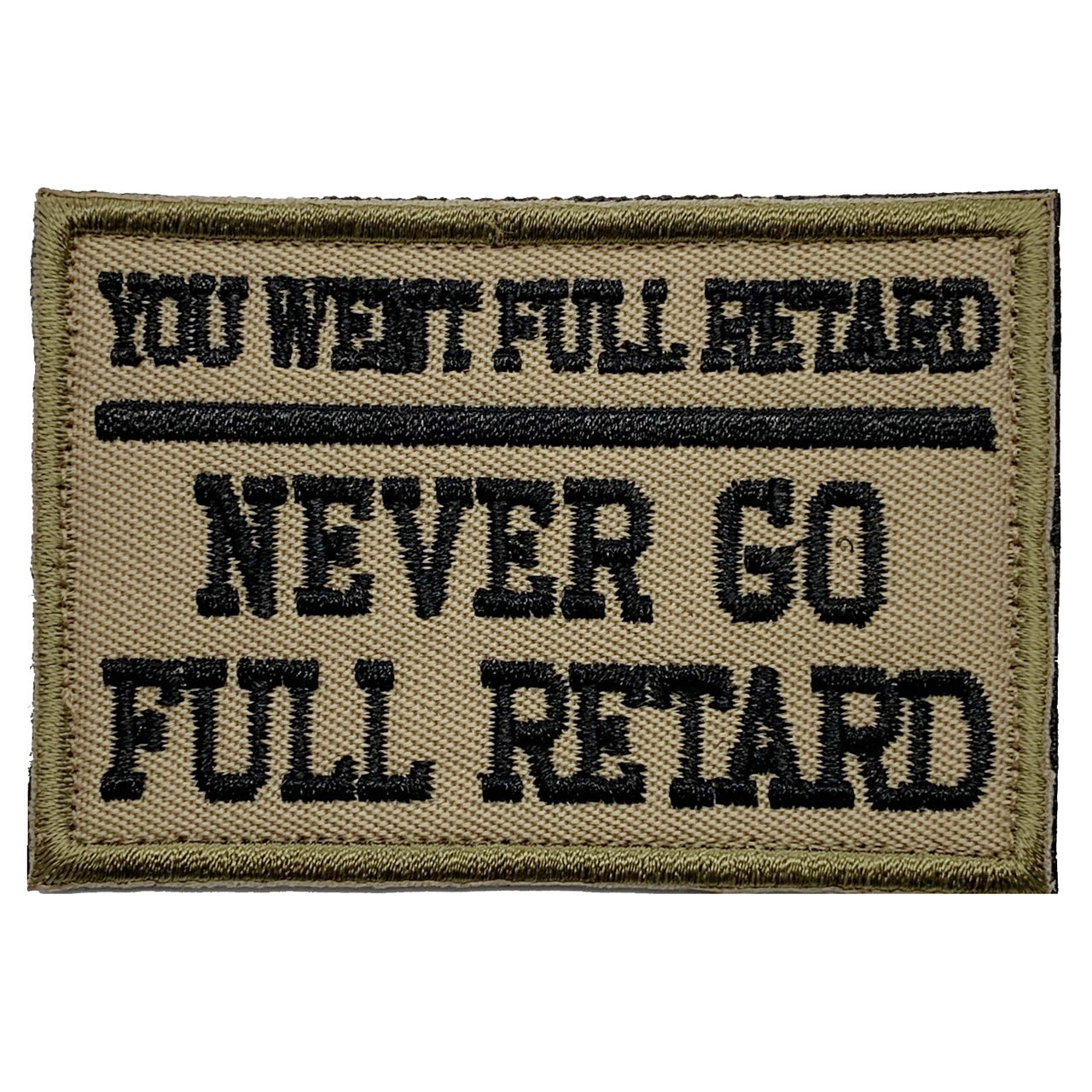 Never Go Full Retard Patch Hook & Loop  Size: 7.5x5cm   HOOK AND LOOP BACKED PATCH(BOTH PROVIDED)