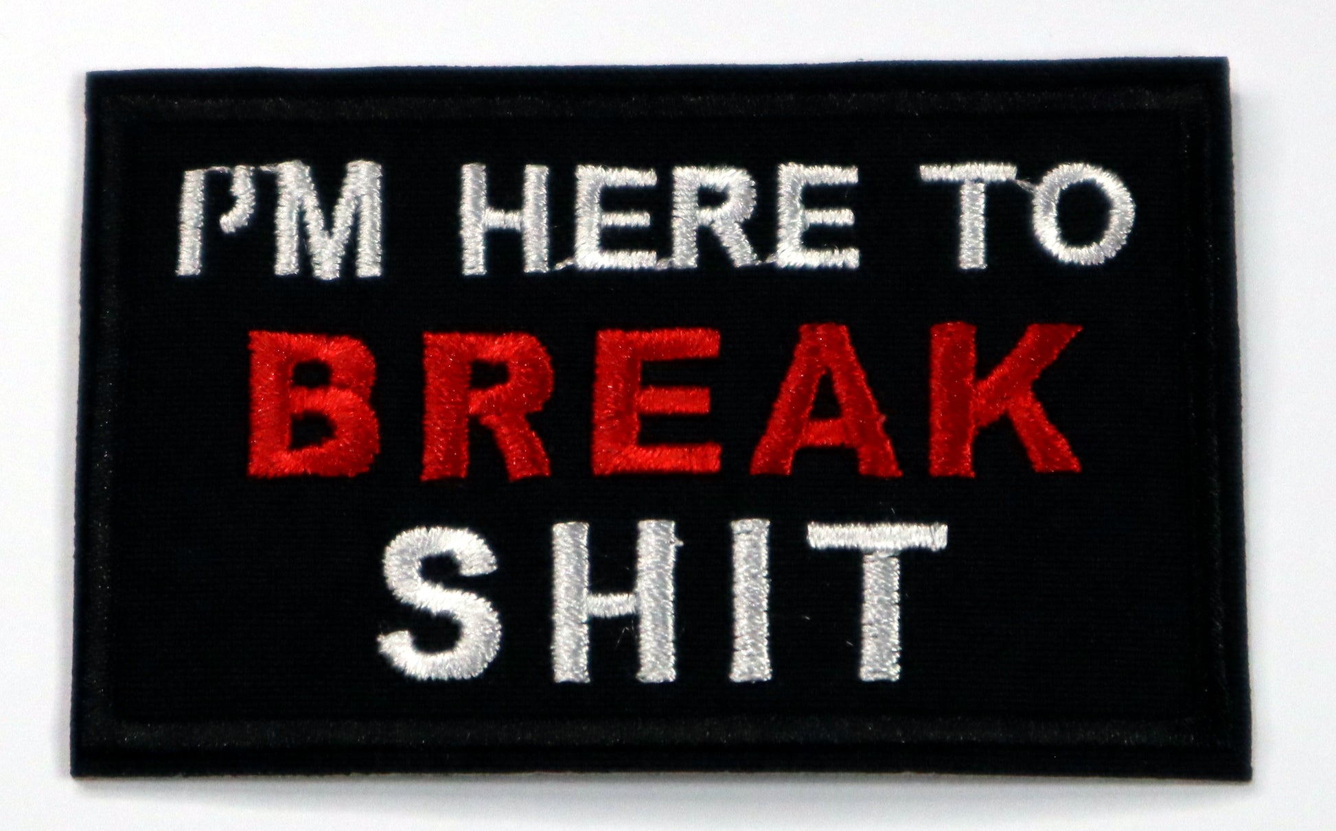 I'm here to break shit Iron On Patch. Great for attaching to your jackets, shirts, pants, jeans, hats.  Size: 7.8x5cm