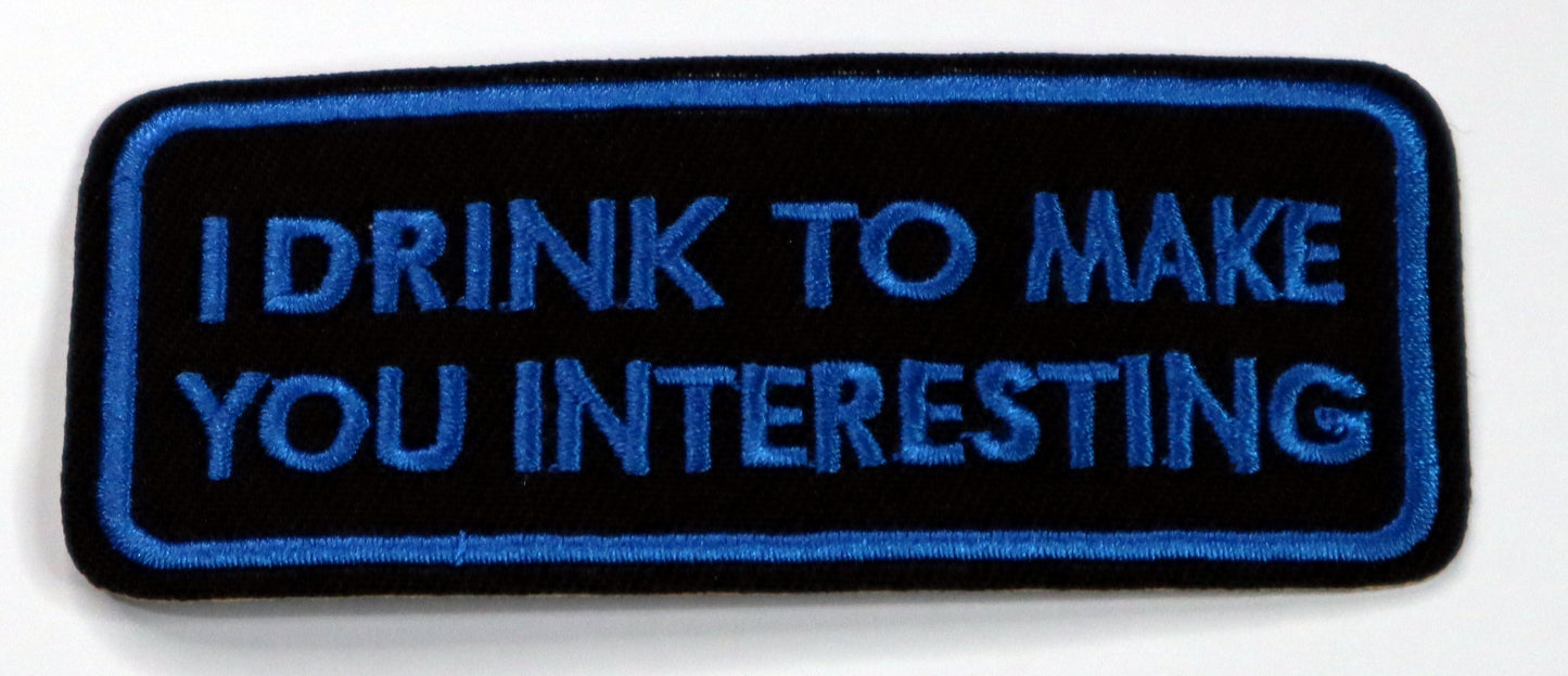 I drink to make you interesting Iron On Patch. Great for attaching to your jackets, shirts, pants, jeans, hats.  Size: 9.6x3.8cm