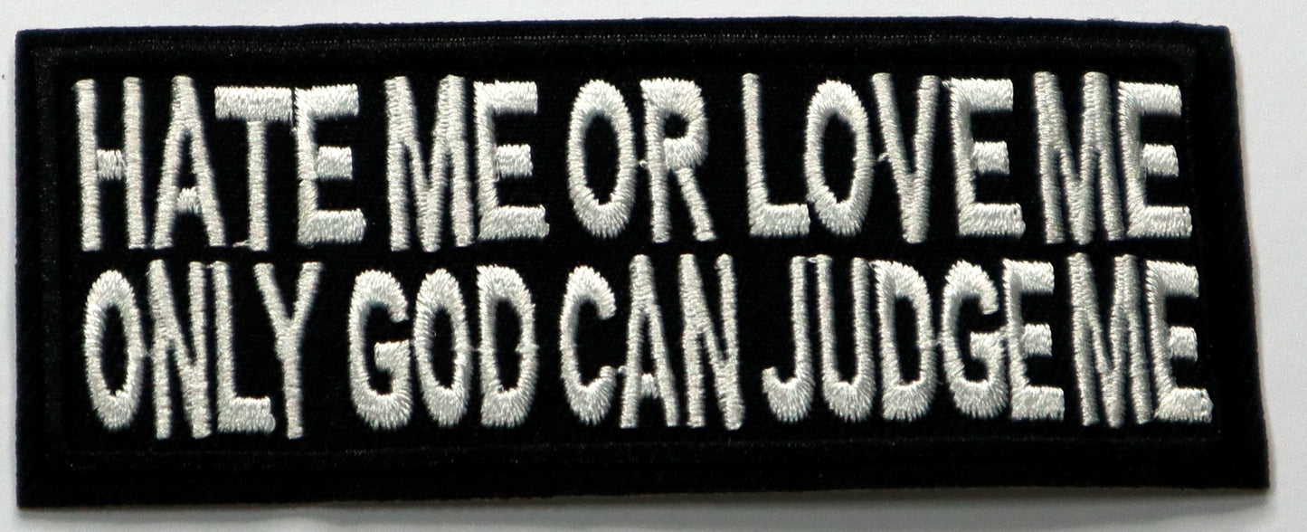 Hate me or love me, only god can judge me Iron On Patch. Great for attaching to your jackets, shirts, pants, jeans, hats.  Size: 10x4cm