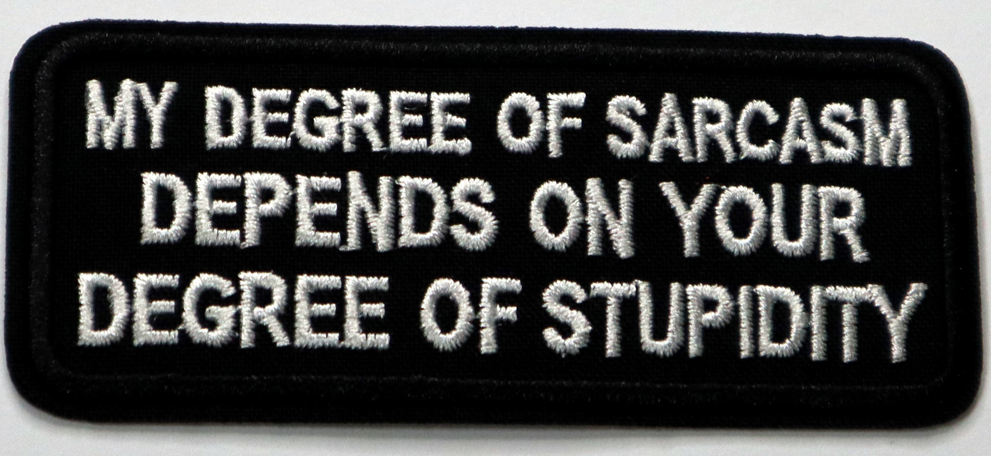 My degree of sarcasm depends on your degree of stupidity Iron On Patch. Great for attaching to your jackets, shirts, pants, jeans, hats.  Size: 10x4.3cm