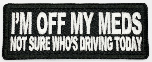 I'm off my meds, not sure who's driving today Iron On Patch. Great for attaching to your jackets, shirts, pants, jeans, hats.  Size: 10.4X4cm