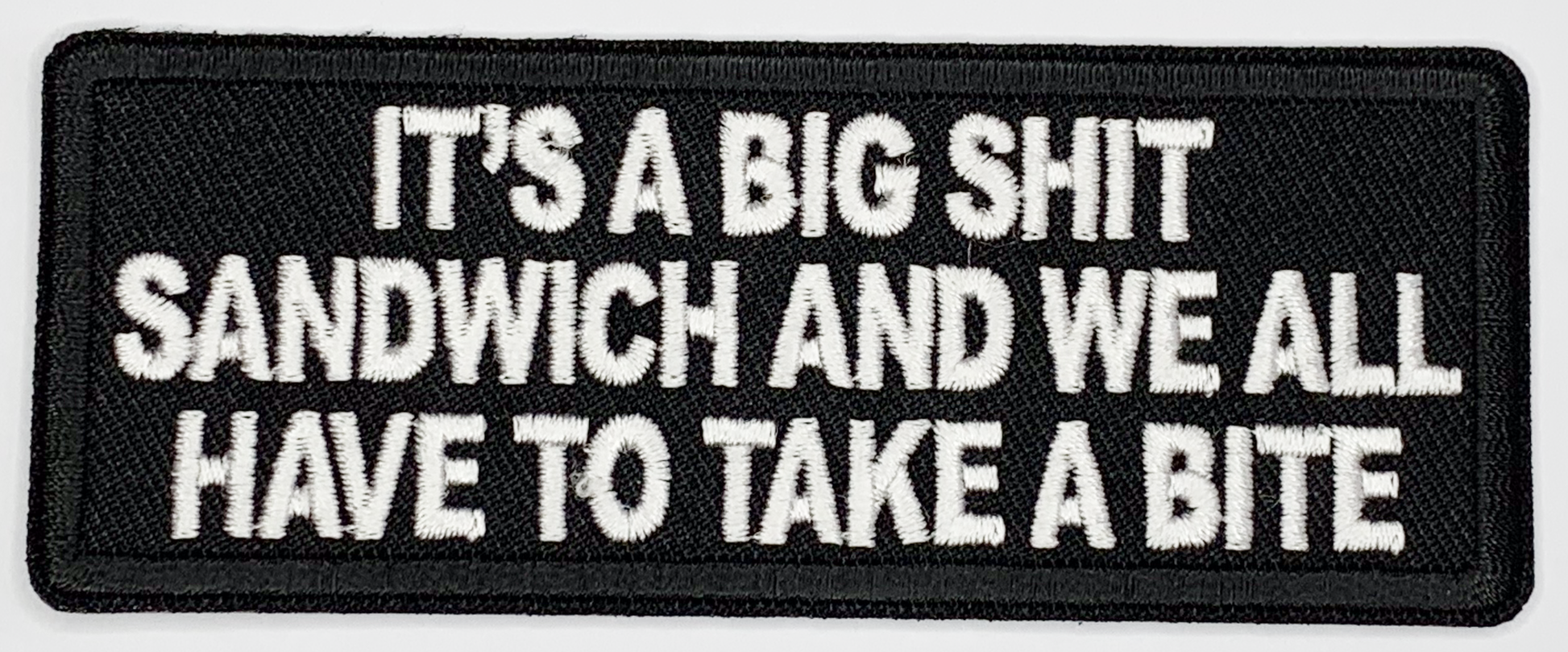 It's a big shit sandwich and we all have to take a bite Iron On Patch. Great for attaching to your jackets, shirts, pants, jeans, hats.  Size: 10.4X4cm