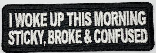 I Woke Up This Morning Sticky Broke and Confused, Naughty Iron On Patch. Great for attaching to your jackets, shirts, pants, jeans, hats.  Size: 10.3x3.2cm