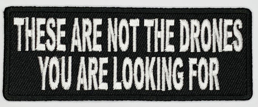 These are not the drones you are looking for Iron On Patch. Great for attaching to your jackets, shirts, pants, jeans, hats.  Size: 10.4X4cm