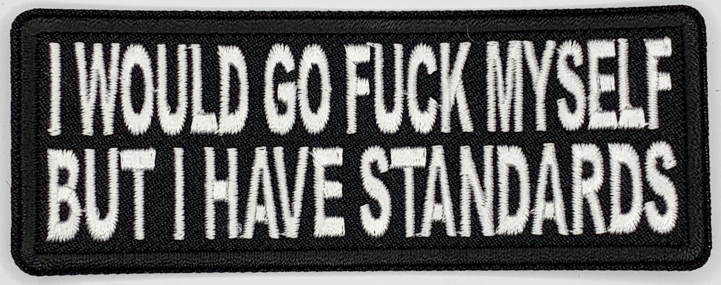 I would go fuck myself but I have standards Iron On Patch. Great for attaching to your jackets, shirts, pants, jeans, hats.  Size: 10.3x4cm