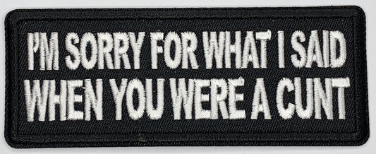 I'm sorry for what I said when you were a cunt Iron On Patch. Great for attaching to your jackets, shirts, pants, jeans, hats.  Size: 10.4X4cm