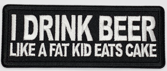 I drink beer like a fat kid eats cake Iron On Patch. Great for attaching to your jackets, shirts, pants, jeans, hats.  Size: 10.4X4cm