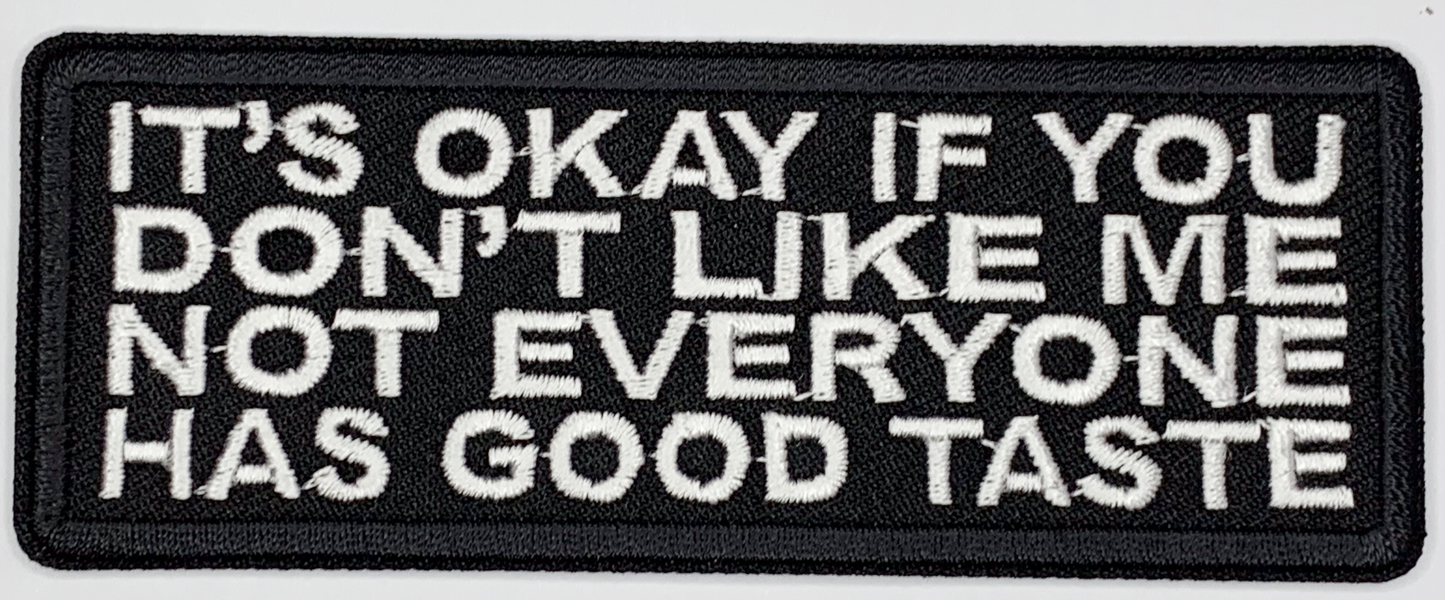 It's okay if you don't like me, not everyone has good taste Iron On Patch. Great for attaching to your jackets, shirts, pants, jeans, hats.  Size: 10.4X4cm