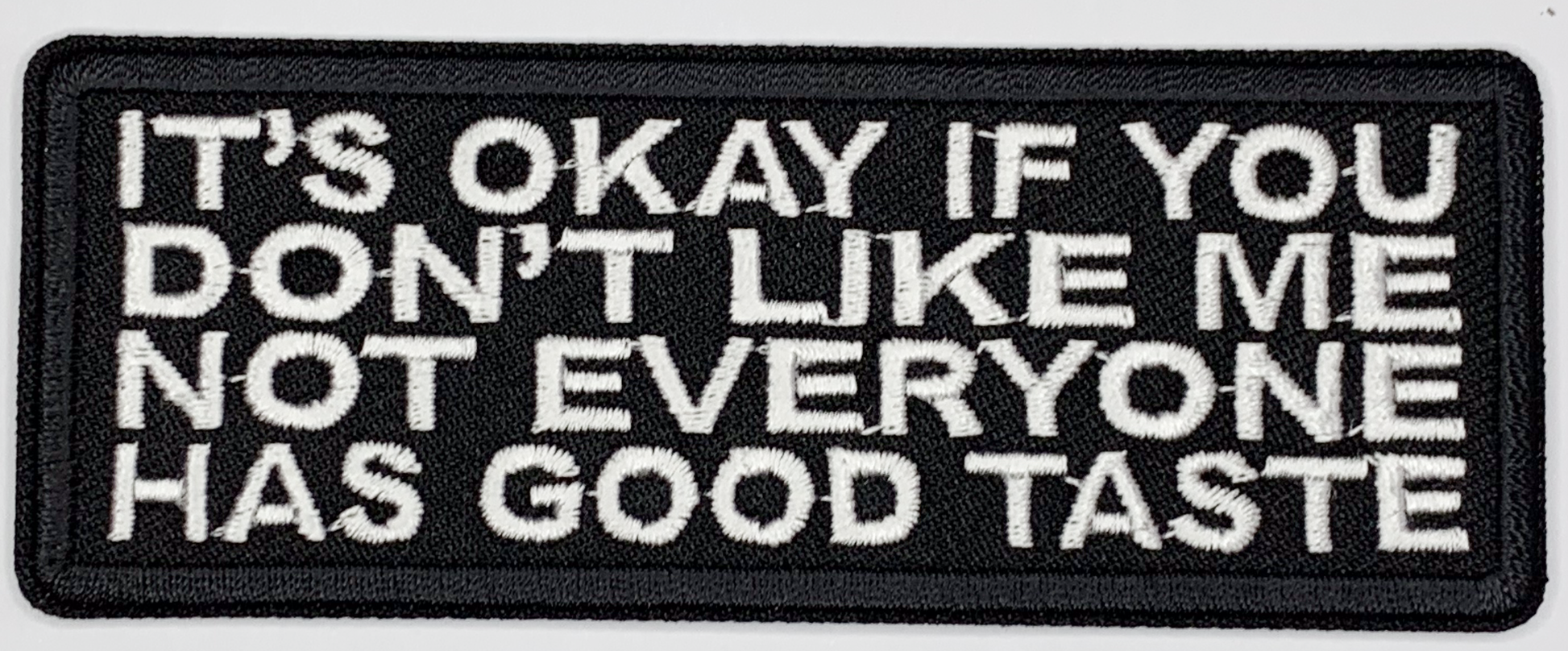 It's okay if you don't like me, not everyone has good taste Iron On Patch. Great for attaching to your jackets, shirts, pants, jeans, hats.  Size: 10.4X4cm