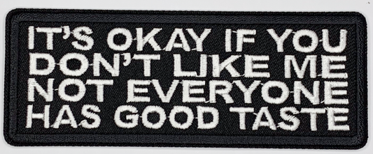 It's okay if you don't like me, not everyone has good taste Iron On Patch. Great for attaching to your jackets, shirts, pants, jeans, hats.  Size: 10.4X4cm