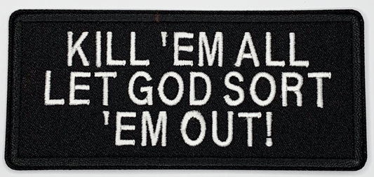 Kill em all let god sort em out Iron On Patch. Great for attaching to your jackets, shirts, pants, jeans, hats.  Size: 10.5X4.8cm