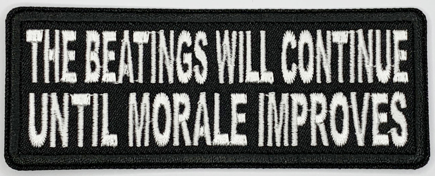 The beatings will continue until morale improves Iron On Patch. Great for attaching to your jackets, shirts, pants, jeans, hats.  Size: 10.4X4cm