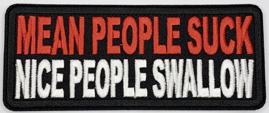 Mean people suck, nice people swallow Iron On Patch. Great for attaching to your jackets, shirts, pants, jeans, hats.  Size: 10.4X4cm