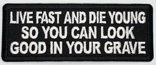 Live fast and die young so you can look good in your grave Iron On Patch. Great for attaching to your jackets, shirts, pants, jeans, hats.  Size: 10.4X4cm